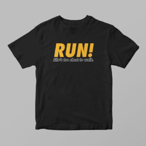 RUN! Life Is Too Short To Walk