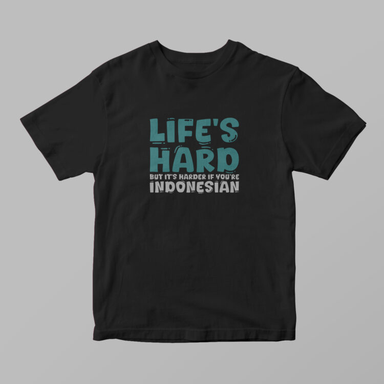 Indonesia - Life's Hard Tshirt - Gambar 2