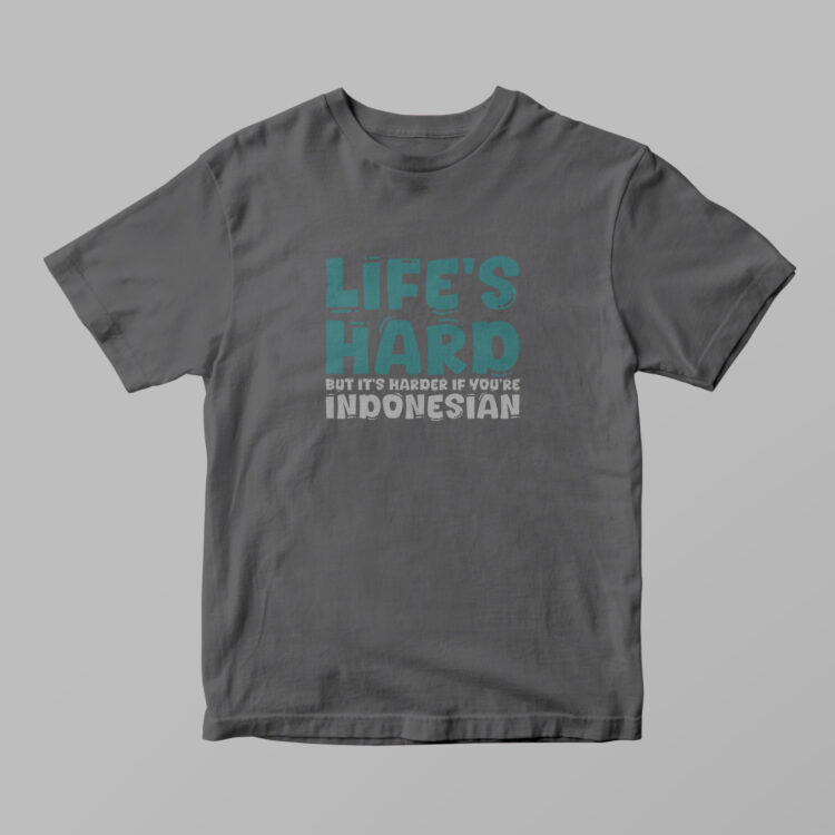 Indonesia - Life's Hard Tshirt - Gambar 7