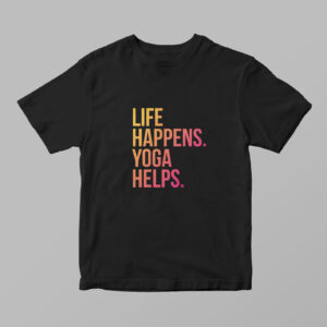 Life Happens. Yoga Helps. Tshirt