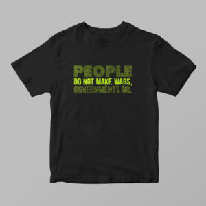 People Do Not Make Wars Tshirt